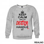 Keep Calm And Let Dexter Handle It - Dexter - Duks