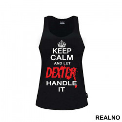 Keep Calm And Let Dexter Handle It - Dexter - Majica