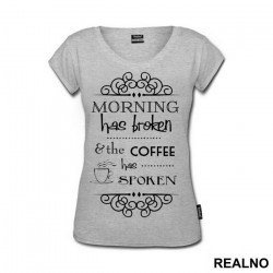 Morning Has Broken And The Coffee Has Spoken - Kafa - Majica