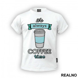It's Always Coffee Time - Kafa - Majica