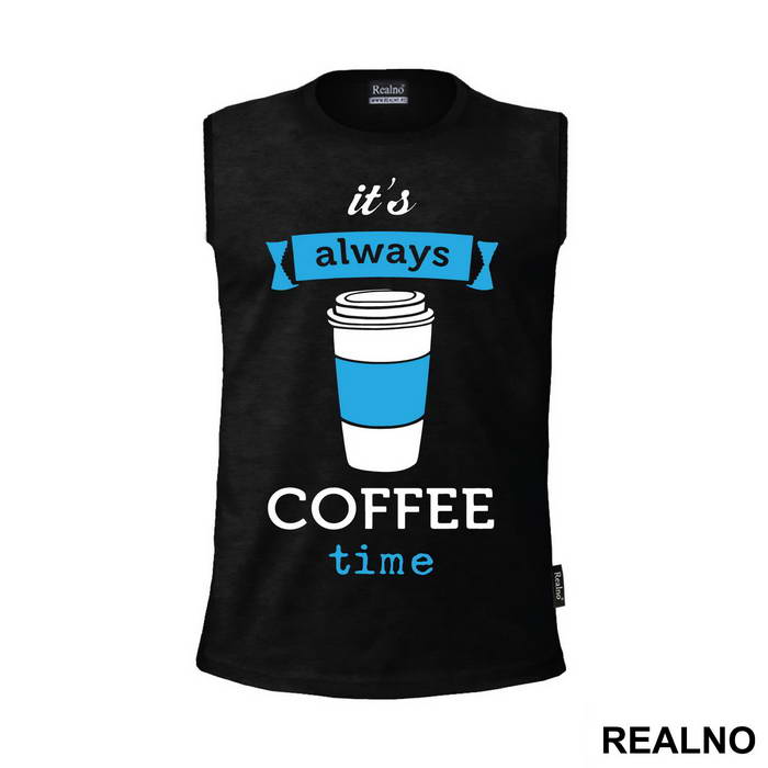 It's Always Coffee Time - Kafa - Majica