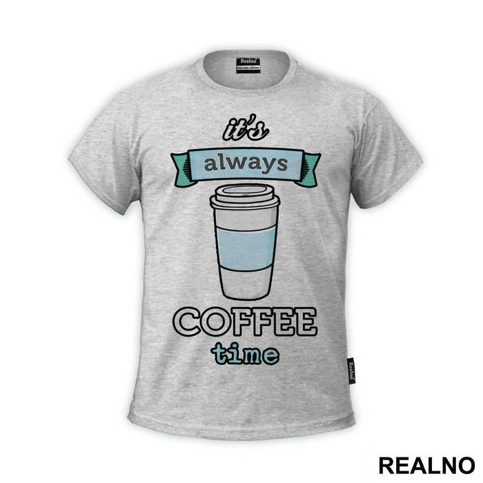 It's Always Coffee Time - Kafa - Majica