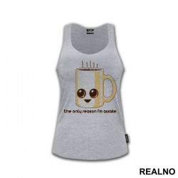 The Only Reason I'm Awake Is Coffee - Kafa - Majica