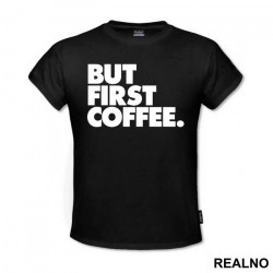 BUT FIRST COFFEE. - Kafa - Majica