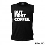 BUT FIRST COFFEE. - Kafa - Majica