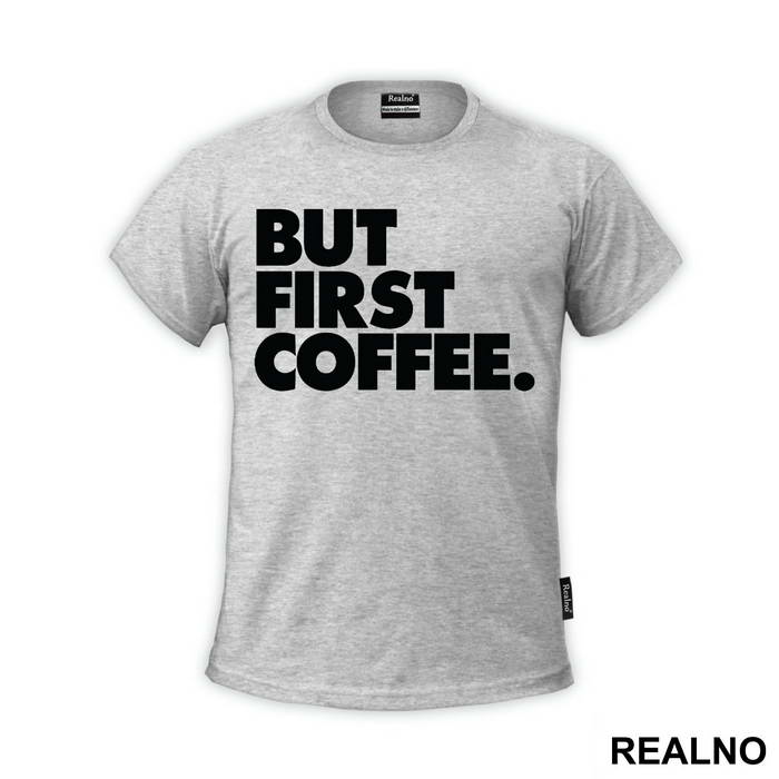 BUT FIRST COFFEE. - Kafa - Majica