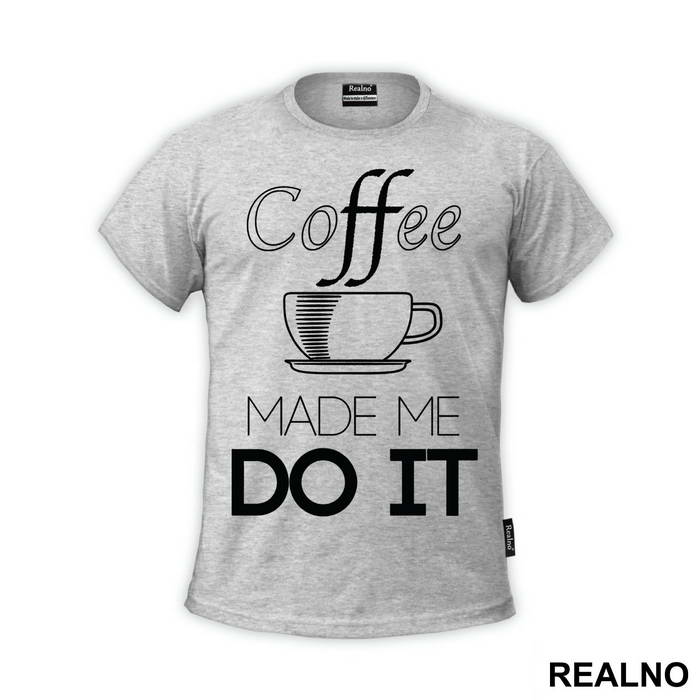 Coffee Made Me Do It - Kafa - Majica