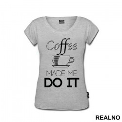 Coffee Made Me Do It - Kafa - Majica