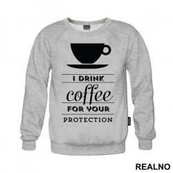 I Drink Coffee For Your Protection - Kafa - Duks