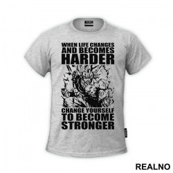 When Life Becomes Harder, Change Yourself To Become Stronger - Trening - Majica When Life Becomes Harder, Change Yourself To Become Stronger - Trening - Majica