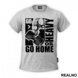 Go Heavy Or Go Home - Trening - Majica Go Heavy Or Go Home - Trening - Majica
