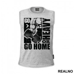 Go Heavy Or Go Home - Trening - Majica Go Heavy Or Go Home - Trening - Majica