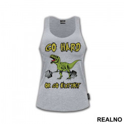 Go Hard Or Go Extcint - Trening - Majica Go Hard Or Go Extcint - Trening - Majica