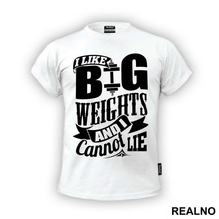 I Like Big Weights And I Can Not Lie - Trening - Majica
