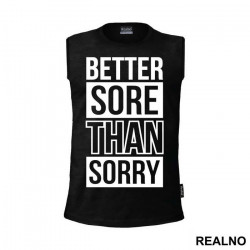 Better Sore Than Sorry - Trening - Majica Better Sore Than Sorry - Trening - Majica