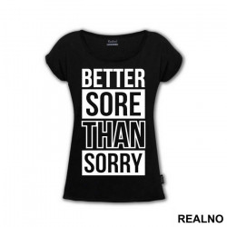 Better Sore Than Sorry - Trening - Majica Better Sore Than Sorry - Trening - Majica