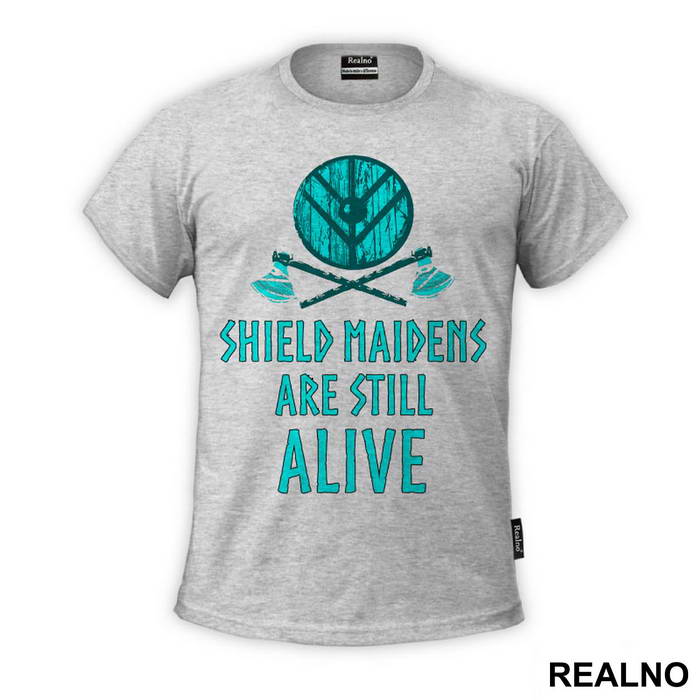 Shield Maidens Are Still Alive - Vikings - Majica