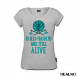Shield Maidens Are Still Alive - Vikings - Majica