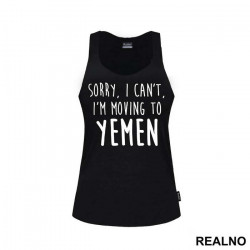 Sorry I Can't I'm Moving To Yemen - Friends - Prijatelji - Majica