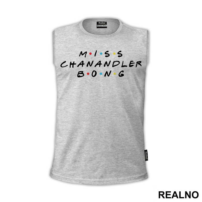Miss Chanandler Bong - Friends - Prijatelji - Majica