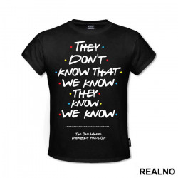 They Don't Know We Know They Know We Know - Friends - Prijatelji - Majica