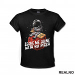Leave Me Alone With My Pizza - Astronaut - Space - Svemir - Majica