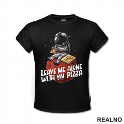 Leave Me Alone With My Pizza - Astronaut - Space - Svemir - Majica