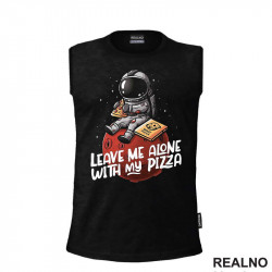 Leave Me Alone With My Pizza - Astronaut - Space - Svemir - Majica