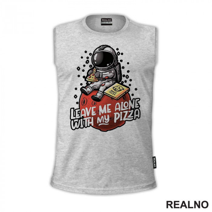 Leave Me Alone With My Pizza - Astronaut - Space - Svemir - Majica