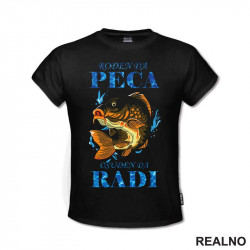 Rodjen Da Peca Osudjen Da Radi - Šaran - Pecanje - Fishing - Majica