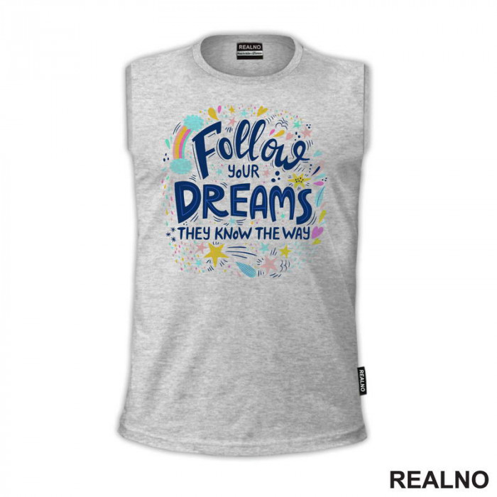 Follow Your Dreams They Know The Way - Colors - Motivation - Quotes - Majica