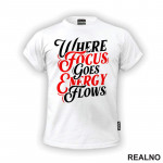 Where Focus Goes Energy Flows - Red And White - Quotes - Majica