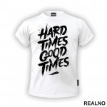 Hard Times - Good Times - Quotes - Majica