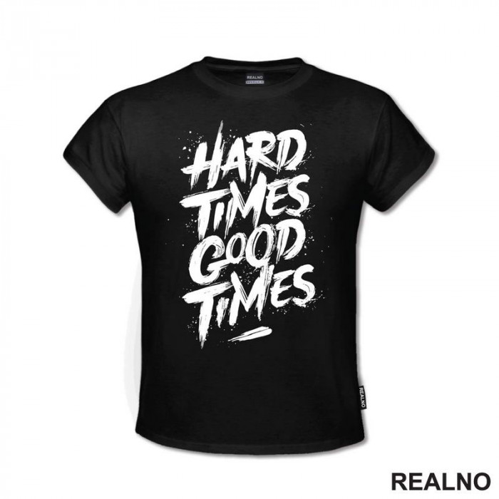 Hard Times - Good Times - Quotes - Majica