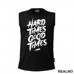 Hard Times - Good Times - Quotes - Majica