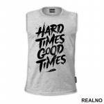 Hard Times - Good Times - Quotes - Majica