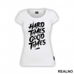 Hard Times - Good Times - Quotes - Majica