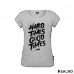 Hard Times - Good Times - Quotes - Majica