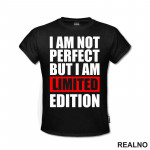 I Am Not Perfect But I Am Limited Edition - Quotes - Majica