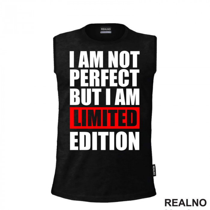 I Am Not Perfect But I Am Limited Edition - Quotes - Majica