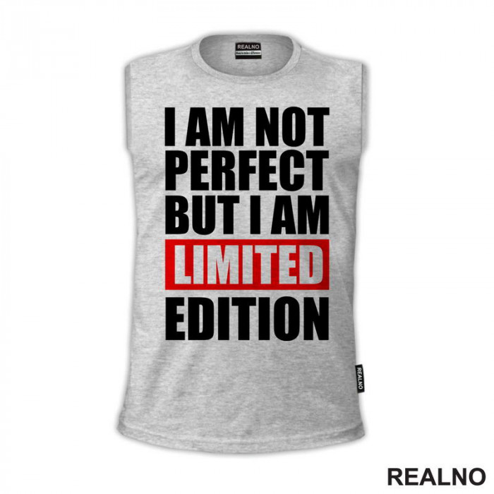 I Am Not Perfect But I Am Limited Edition - Quotes - Majica