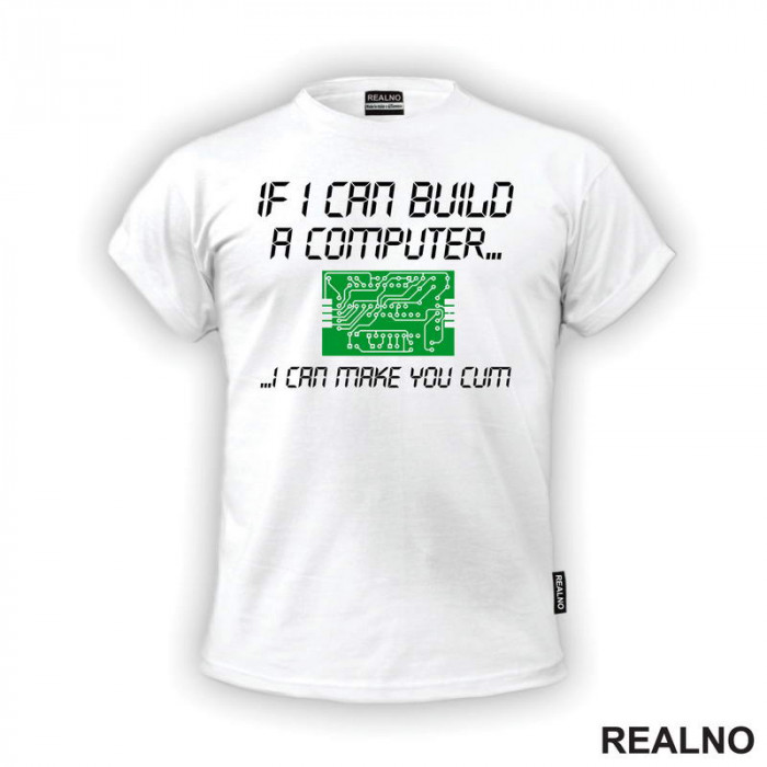 If I Can Build A Computer, I Can Make You Cum - Green - Sex - Majica