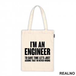 To Save Time Let's Just Assume That I'm Never Wrong - Engineer - Ceger To Save Time Let's Just Assume That I'm Never Wrong - Engineer - Ceger