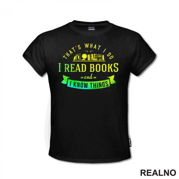 I Read Books And I Know Things - Čitanje - Knjige - Majica