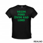 Vozim Ford, Živim Kao Lord - Kola - Auto - Majica