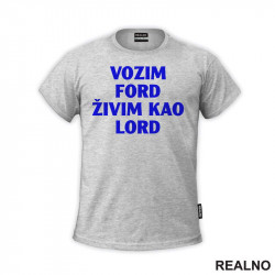 Vozim Ford, Živim Kao Lord - Kola - Auto - Majica