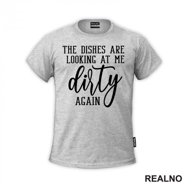 The Dishes Are Looking At Me Dirty Again - Humor - Majica