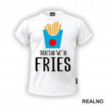 There Is No We In Fries - Food - Hrana - Majica