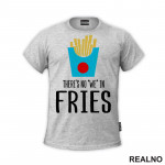 There Is No We In Fries - Food - Hrana - Majica