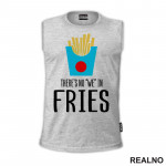 There Is No We In Fries - Food - Hrana - Majica